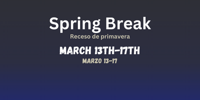 Spring break. receso de primavera. march 13-7th. marzo 13-17